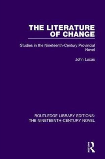 The Literature of Change : Studies in the Nineteenth Century Provincial Novel