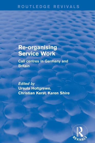 Re-Organising Service Work : Call centres in Germany and Britain