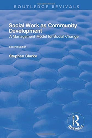 Social Work as Community Development : A Management Model for Social Change