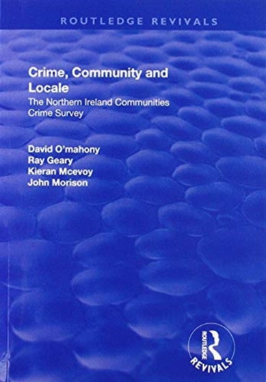 Crime, Community and Locale : The Northern Ireland Communities Crime Survey
