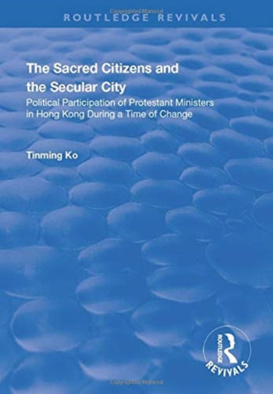 The Sacred Citizens and the Secular City : Political Participation of Protestant Ministers in Hong Kong