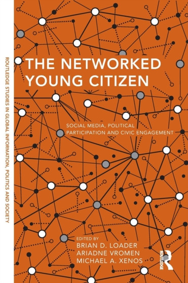 The Networked Young Citizen : Social Media, Political Participation and Civic Engagement