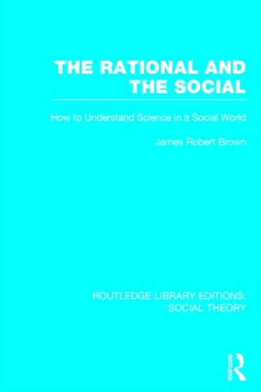 The Rational and the Social : How to Understand Science in a Social World