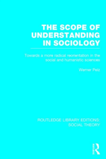 The Scope of Understanding in Sociology (RLE Social Theory)