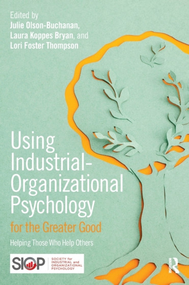 Using Industrial-Organizational Psychology for the Greater Good : Helping Those Who Help Others