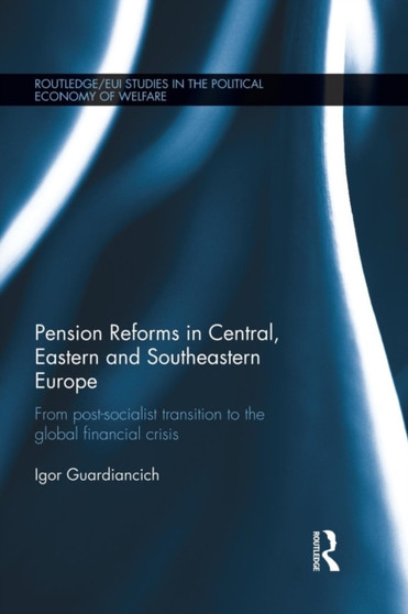 Pension Reforms in Central, Eastern and Southeastern Europe : From Post-Socialist Transition to the Global Financial Crisis