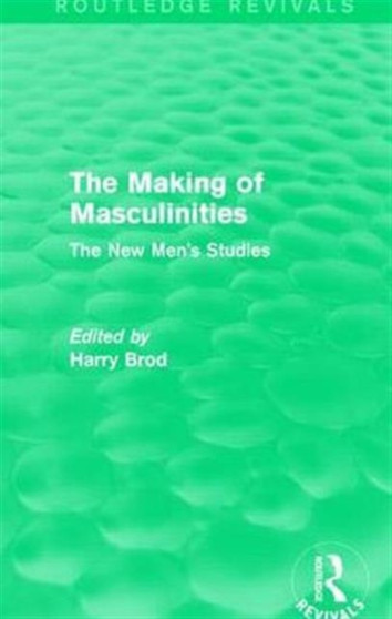 The Making of Masculinities (Routledge Revivals) : The New Men's Studies
