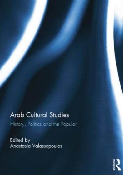 Arab Cultural Studies : History, Politics and the Popular