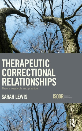 Therapeutic Correctional Relationships : Theory, research and practice
