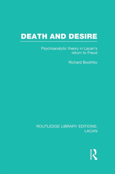 Death and Desire (RLE: Lacan) : Psychoanalytic Theory in Lacan's Return to Freud