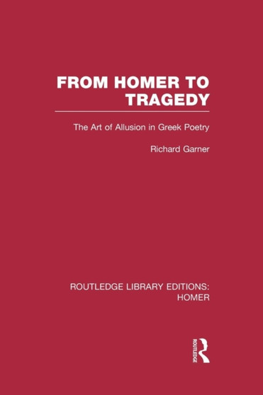 From Homer to Tragedy : The Art of Allusion in Greek Poetry