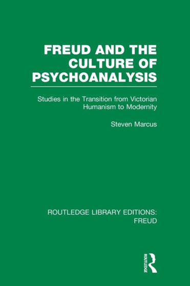 Freud and the Culture of Psychoanalysis (RLE: Freud) : Studies in the Transition from Victorian Humanism to Modernity