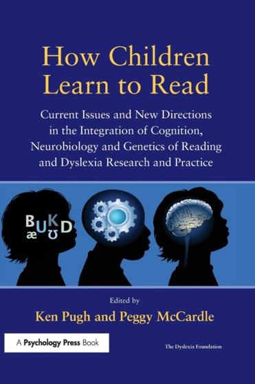 How Children Learn to Read : Current Issues and New Directions in the Integration of Cognition, Neurobiology and Genetics of Reading and Dyslexia Research and Practice