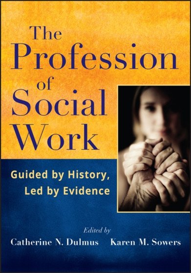 The Profession of Social Work : Guided by History, Led by Evidence