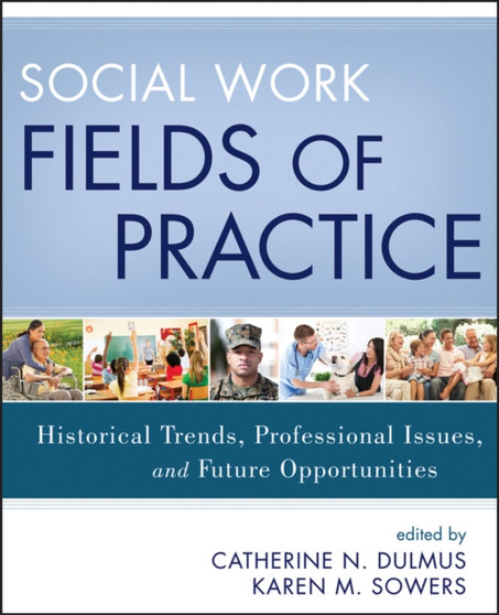 Social Work Fields of Practice : Historical Trends, Professional Issues, and Future Opportunities
