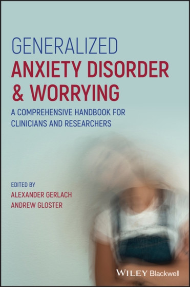 Generalized Anxiety Disorder and Worrying : A Comprehensive Handbook for Clinicians and Researchers