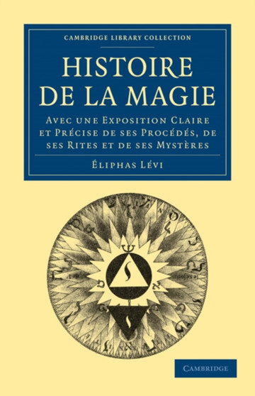 Histoire de la Magie : Avec une Exposition Claire et Precise de ses Procedes, de ses Rites et de ses Mysteres