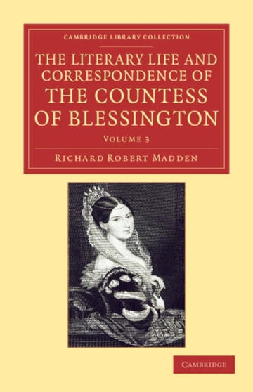 The Literary Life and Correspondence of the Countess of Blessington : Volume 3