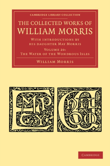 The Collected Works of William Morris : With Introductions by his Daughter May Morris : Volume 20
