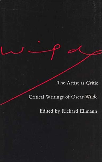 The Artist as Critic : Critical Writings of Oscar Wilde