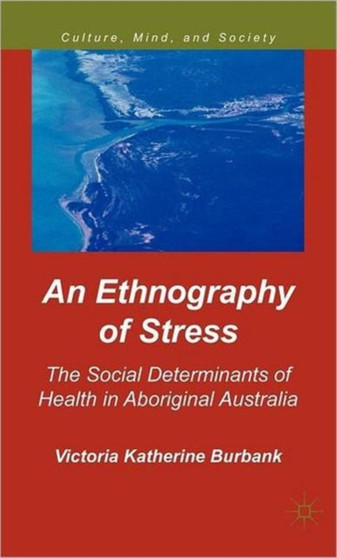 An Ethnography of Stress : The Social Determinants of Health in Aboriginal Australia