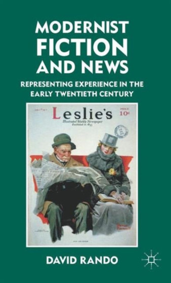 Modernist Fiction and News : Representing Experience in the Early Twentieth Century