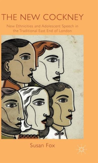 The New Cockney : New Ethnicities and Adolescent Speech in the Traditional East End of London