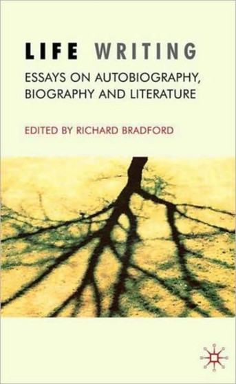Life Writing : Essays on Autobiography, Biography and Literature