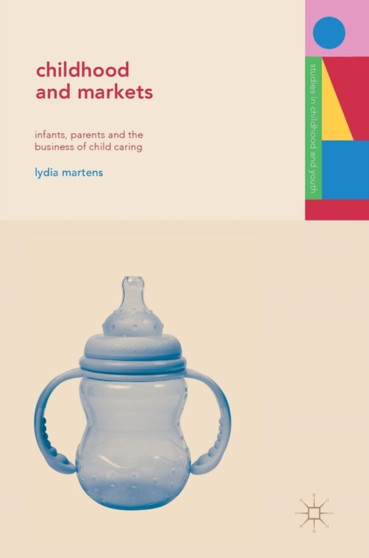 Childhood and Markets : Infants, Parents and the Business of Child Caring
