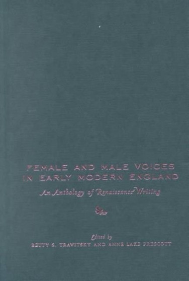 Female and Male Voices in Early Modern England : An Anthology of Renaissance Writing