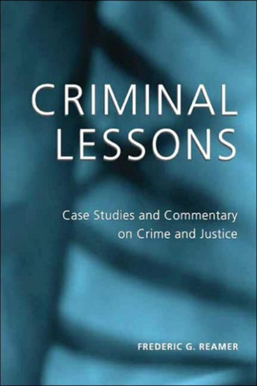 Criminal Lessons : Case Studies and Commentary on Crime and Justice