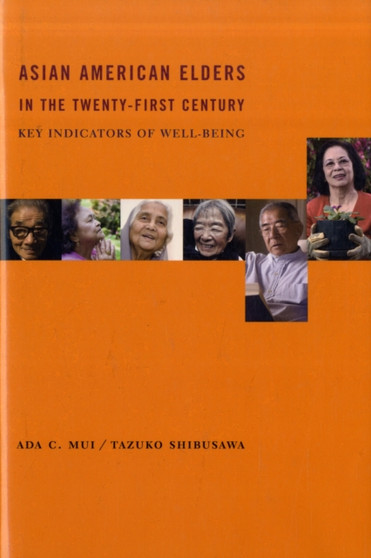 Asian American Elders in the Twenty-first Century : Key Indicators of Well-Being Asian American Elders in the Twenty-first Century : Key Indicators of Well-Being