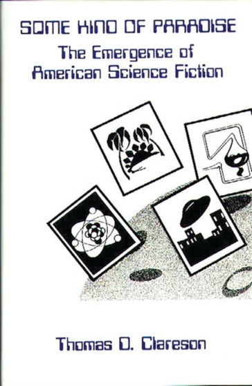 Some Kind of Paradise : The Emergence of American Science Fiction