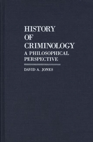 History of Criminology : A Philosophical Perspective