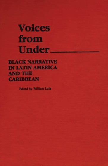 Voices From Under : Black Narrative in Latin America and the Caribbean