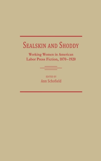 Sealskin and Shoddy : Working Women in the American Nineteenth Century Labor Press, 1870-1920