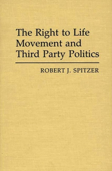 The Right to Life Movement and Third Party Politics.