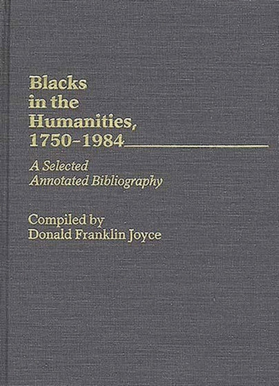 Blacks in the Humanities, 1750-1984 : A Selected Annotated Bibliography