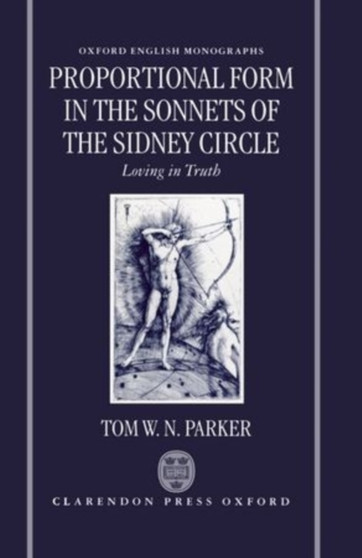 Proportional Form in the Sonnets of the Sidney Circle : Loving in Truth