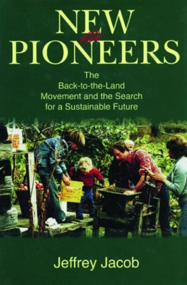 New Pioneers : The Back-to-the-land Movement and the Search for a Sustainable Future