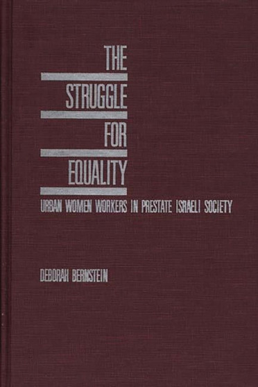 The Struggle for Equality : Urban Women Workers in Prestate Israeli Society