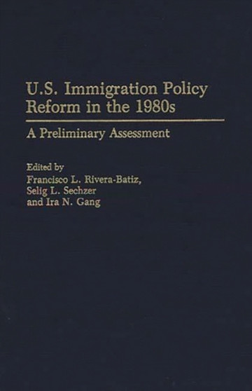 U.S. Immigration Policy Reform in the 1980s : A Preliminary Assessment