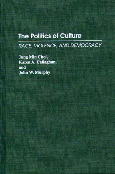 The Politics of Culture : Race, Violence, and Democracy