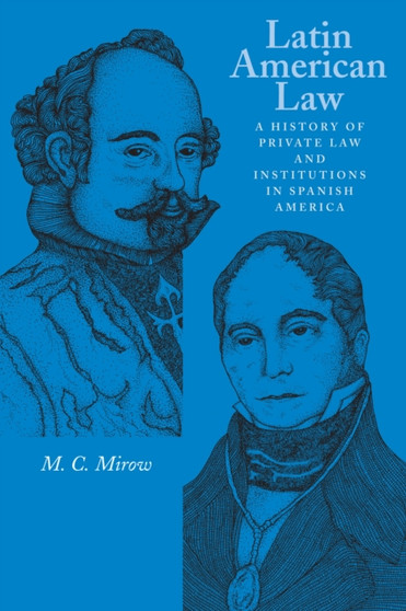 Latin American Law : A History of Private Law and Institutions in Spanish America