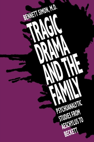Tragic Drama and the Family : Psychoanalytic Studies from Aeschylus to Beckett