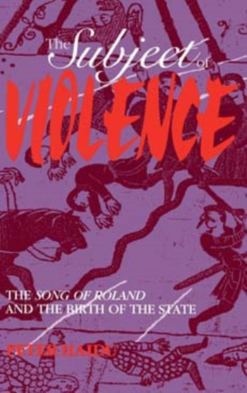 The Subject of Violence : The Song of Roland and the Birth of the State