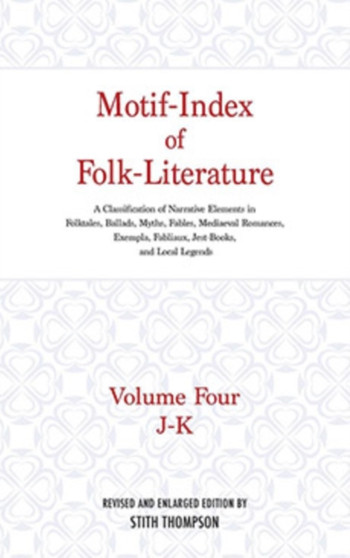 Motif-Index of Folk-Literature, Volume 4 : A Classification of Narrative Elements in Folk Tales, Ballads, Myths, Fables, Mediaeval Romances, Exempla, Fabliaux, Jest-Books, and Local Legends