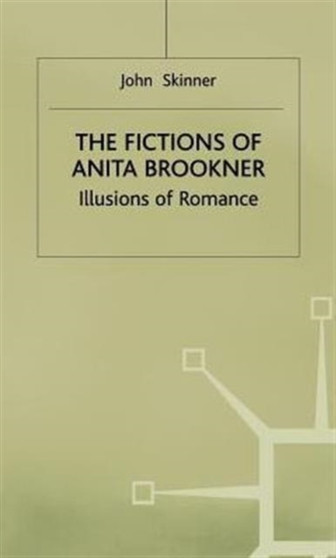 The Fictions of Anita Brookner : Illusions of Romance