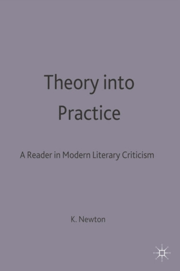 Theory into Practice: A Reader in Modern Literary Criticism : A Reader In Modern Criticism