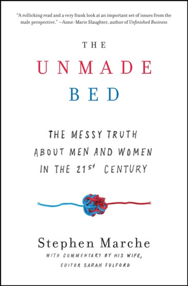 The Unmade Bed : The Messy Truth about Men and Women in the 21st Century